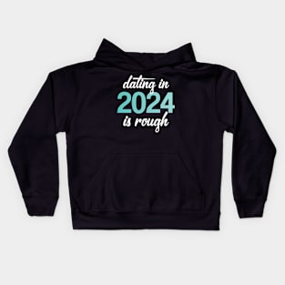 Dating In 2024 Is Rough Kids Hoodie